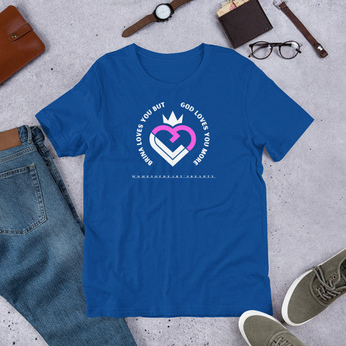 Brina Love You But God Unisex t-shirt | WomenofHeartsBeauty & Org